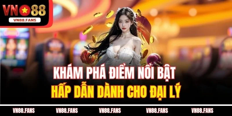 Đại Lý VN88 – Cơ Hội Khởi Nghiệp Online Hấp Dẫn 2025 2 Khám phá điểm nổi bật hấp dẫn dành cho đại lý